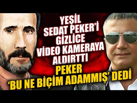 Yeşil Sedat Peker’i gizlice video kameraya aldırttı Peker ‘Bu ne biçim adammış’ dedi