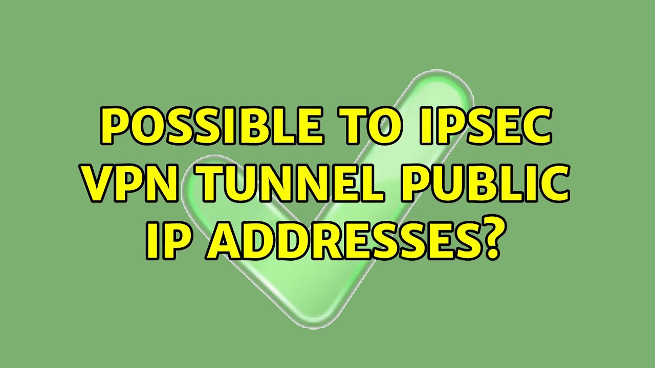 Possible to IPSec VPN Tunnel Public IP Addresses? (2 Solutions!!) YouTube