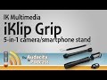 IK Multimedia iKlip Grip gives smartphone shooters 5 features in 1 stand