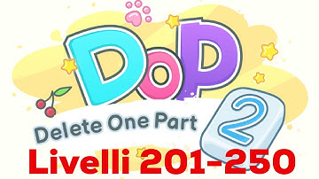 Soluzioni DOP 2: Delete One Part - Livelli 201-250 - Gameplay - Walkthrough - iOS/Android
