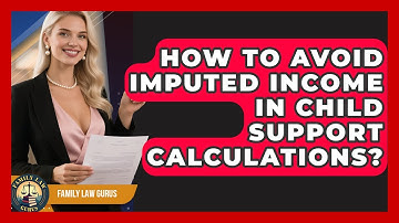 How To Avoid Imputed Income In Child Support Calculations? - Family Law Gurus