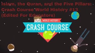 Islam, the Quran, and the Five Pillars: Crash Course World History #13 (Edited For Educators)