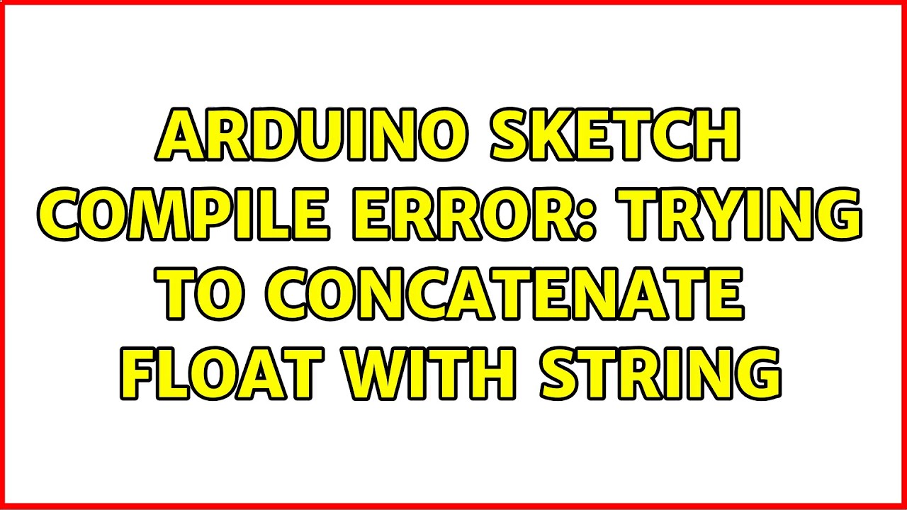 Arduino Sketch Compile Error: Trying to Concatenate Float with String ...