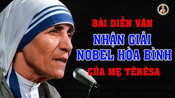 Bài Diễn Văn HAY ĐỂ ĐỜI của Mẹ Têrêsa Calcutta Khi Nhận Giải Nobel Hòa Bình Năm 1979