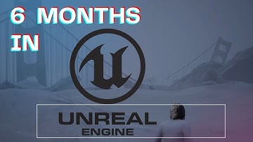 My First 6 Months in Unreal Engine
