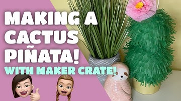 Learning How to Make a Cute Cactus Piñata with the Maker Crate Kit - Unboxing and Project Review!