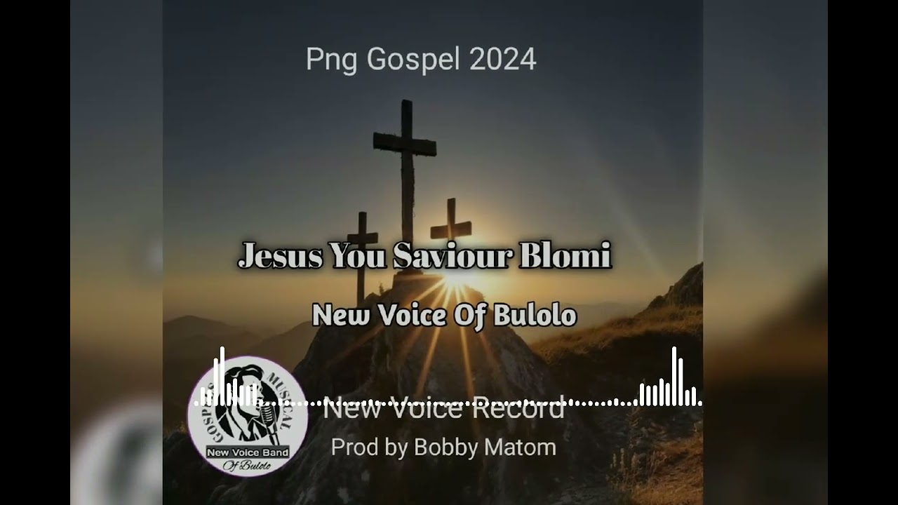 Jesus You Saviour Blong Mi_New Voice Of Bulolo, Bobby Matom- Gospel Music