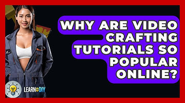 Why Are Video Crafting Tutorials So Popular Online? - LearnToDIY360.com