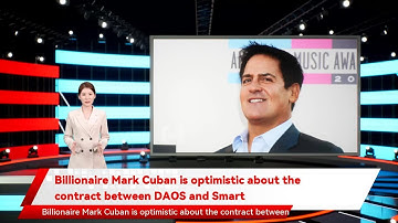 Billionaire Mark Cuban is optimistic about the contract between DAOS and Smart