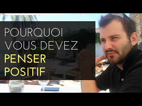 Vidéo: Pourquoi Vous Devez Penser Positivement