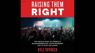 Raising Them Right: The Untold Story of America's Ultraconservative Youth Movement and Its Plot for