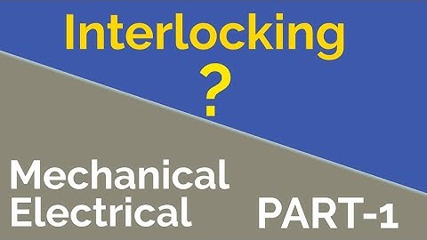 What is Interlock system? | Electrical Interlock | Mechanical Interlock | Logical Interlock