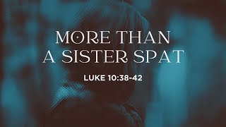 11/17/2024 - More Than A Sister Spat - Luke 10:38-42 - Rev. George Riser