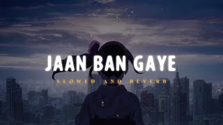 Jaan Ban E - Khuda Haafiz Slowed And Reverbed Lofi Version