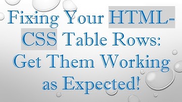 Fixing Your HTML-CSS Table Rows: Get Them Working as Expected!