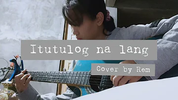 Itutulog na lang - The Juans [Cover by Rem]