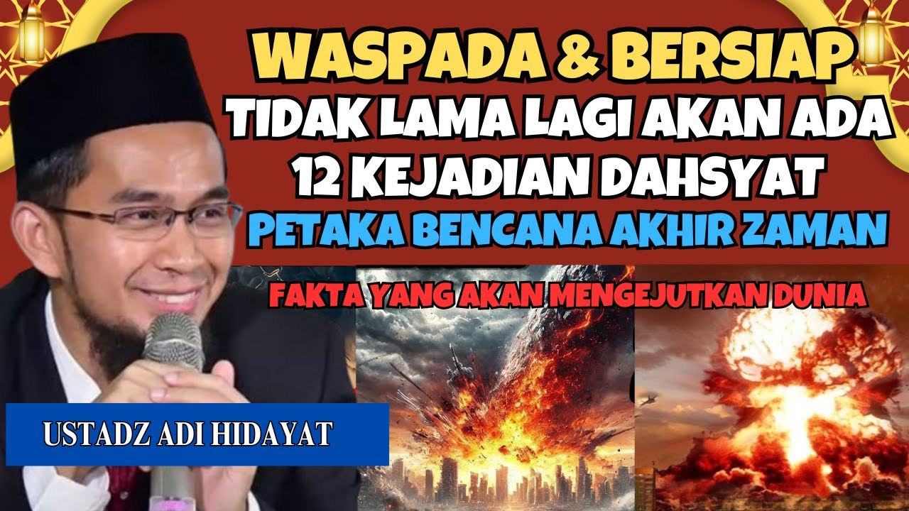 WASPADA AKAN ADA 12 KEJADIAN DAHSYAT PETAKA BENCANA AKHIR ZAMAN‼️CERAMAH USTADZ ADI HIDAYAT TERBARU