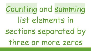 Counting and summing list elements in sections separated by three or more zeros