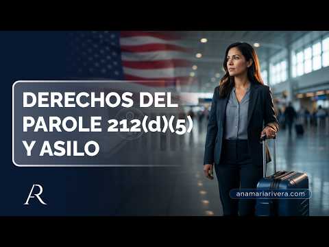 Derechos del parole y asilo 212 (d) (5) y asilo
