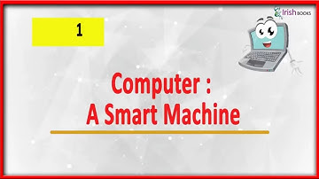 COMPUTER: A SMART MACHINE  II  CH-1 OF CLASS 1 II  COMPUTER IRISH.