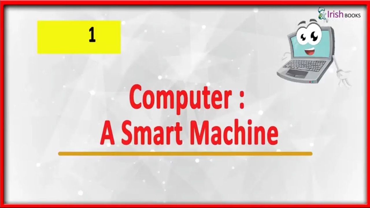 COMPUTER: A SMART MACHINE II CH-1 OF CLASS 1 II COMPUTER IRISH. - YouTube