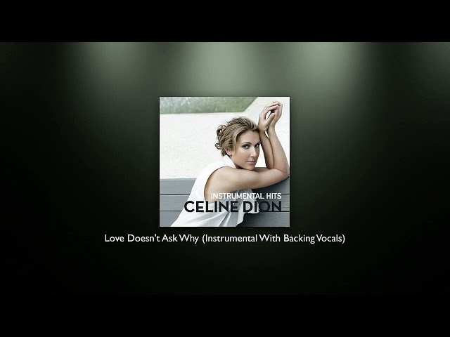 Celine Dion - Love Doesn't Ask Why (Instrumental With Backing Vocals) class=