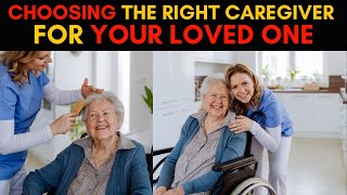 Choosing the Right Caregiver for Your Loved One | Seniors Health Care