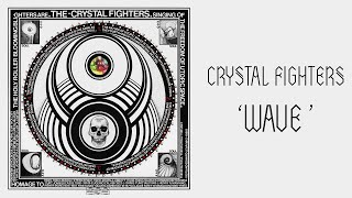 Video thumbnail of "Crystal Fighters - Wave"