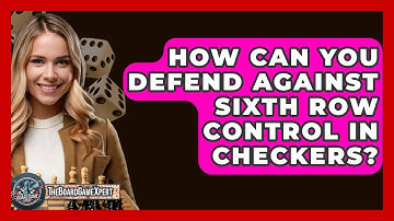 How Can You Defend Against Sixth Row Control In Checkers? - The Board Game Xpert