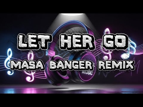 LET HER GO | MASA BANGER REMIX | NO COPYRIGHT