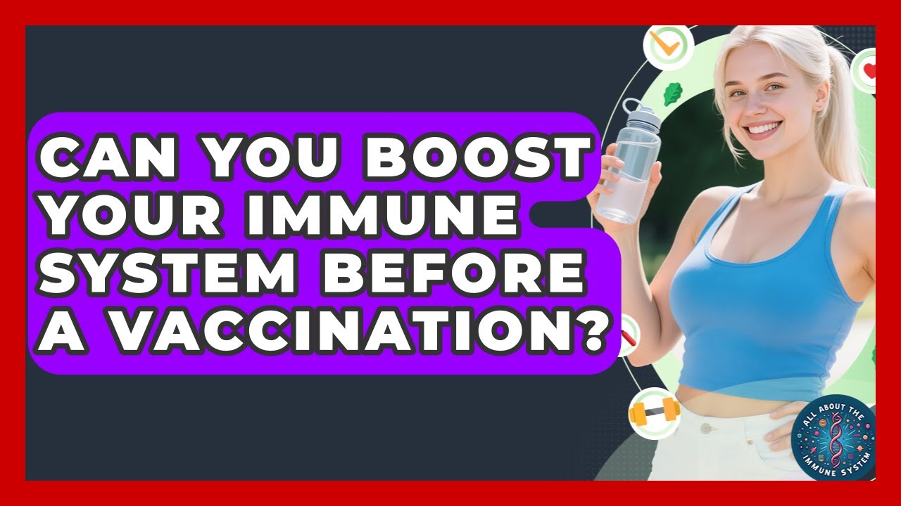 Can You Boost Your Immune System Before A Vaccination? - All About the ...