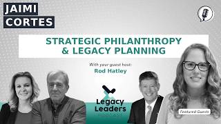 Jaimi Cortes: Strategic Philanthropy & Legacy Planning