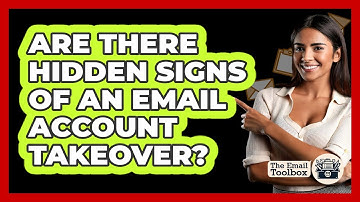 Are There Hidden Signs Of An Email Account Takeover? - TheEmailToolbox.com