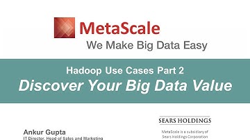 MetaScale Webinar: Hadoop Use Cases Part 2 - Discover Your Big Data Value