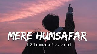 Mere Humsafar [Slowed Reverb] Dil Ye Mera Tere Dil Se Ja Mila Hai - [Lyrics] Musical Reverb