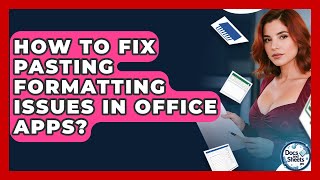 How To Fix Pasting Formatting Issues In Office Apps? - Docs and Sheets Pro
