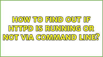 Unix & Linux: How to find out if httpd is running or not via command line? (2 Solutions!!)