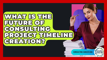 What Is The Future Of Consulting Project Timeline Creation? - Consulting Career Hub