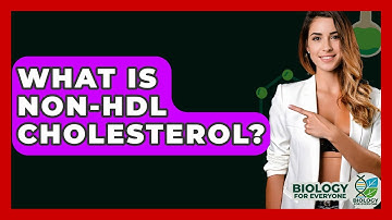What Is Non-HDL Cholesterol? - Biology For Everyone