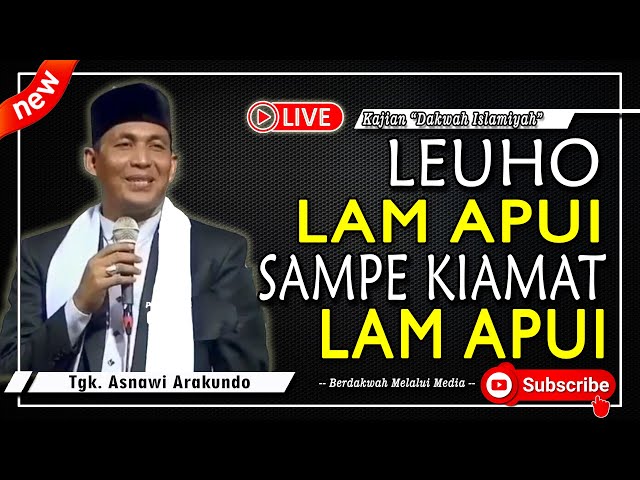 Dakwah Islamiyah #1 ‼️ Sabe Lam Apui, Sampe Kiamat Lam Apui - Tgk. Asnawi Arakundo class=