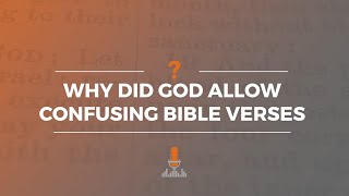 Why Did God Allow Confusing Bible Verses? | Episode 154