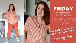 FRIDAY SEWS - 12 NOV '21 - Sewing Chat, New Versions of Old Favourites, More Sewing Clothes as Gifts