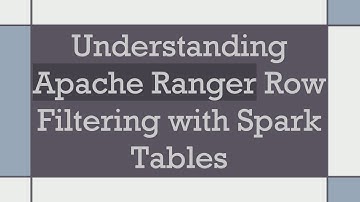 Understanding Apache Ranger Row Filtering with Spark Tables