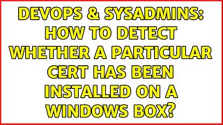 DevOps & SysAdmins: How to detect whether a particular cert has been installed on a Windows box?