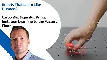 Robots That Learn Like Humans? - CarbonSix SigmaKit Brings Imitation Learning to the Factory Floor