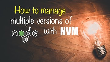 How to manage multiple Nodejs versions using NVM