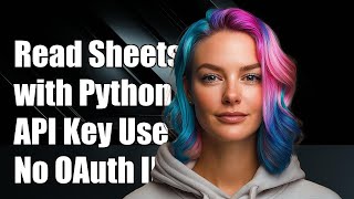 Read Google Sheets with Python Using API Key Instead of OAuth Client ID