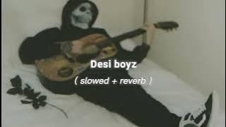 Desi Boyz - ( Slowed   Reverb )