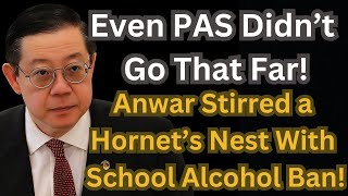 Even PAS Didn’t Go That Far! Lim: Anwar Stirred a Hornet’s Nest With School Alcohol Ban!