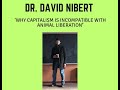 Dr david nibert  why capitalism is incompatible with animal liberation